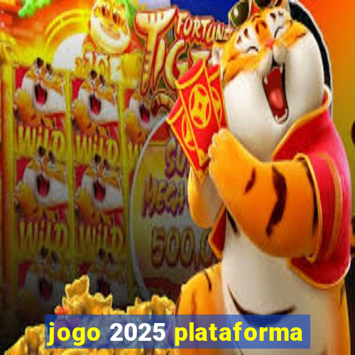 jogo 2025 plataforma